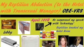 My Reptilian Alien Abduction To The Hotel w/ Tranny ( Reptilian SUPPRESSED my speech w/'TECH')(OBE)