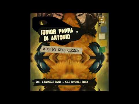 JUNIOR PAPPA, DJ ANTONIO - WITH YOUR EYES CLOSED - T. MARKAKIS REMIX ( PLAY MY TUNE )