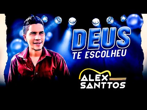 Deus Te Escolheu - Alex Santtos