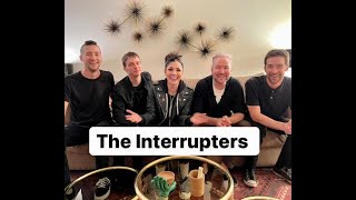 The Interrupters -Deep Dive Interview -Great Stories- Transplants - Rancid- Sugar Ray- Randy Jackson