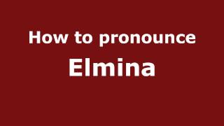 How to pronounce Elmina