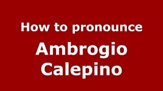 How to pronounce Ambrogio Calepino