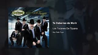 Los Tucanes De Tijuana – Te Deberías De Morir