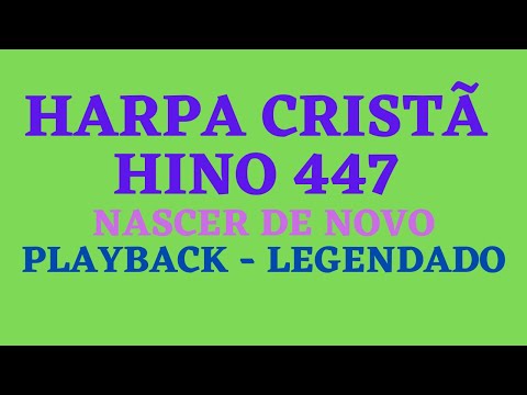 HARPA 447 | HARPA CRISTÃ 447 | Hino 447 Nascer de Novo | PLAYBACK - LEGENDADO (Atamilton Arcanjo)