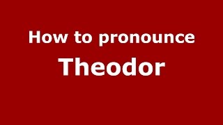 How to pronounce Theodor