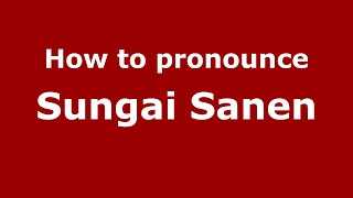 How to pronounce Sungai Sanen