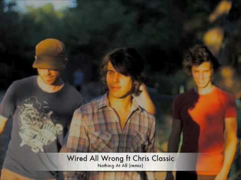 Wired All Wrong NOTHING AT ALL remix ft Chris Classic
