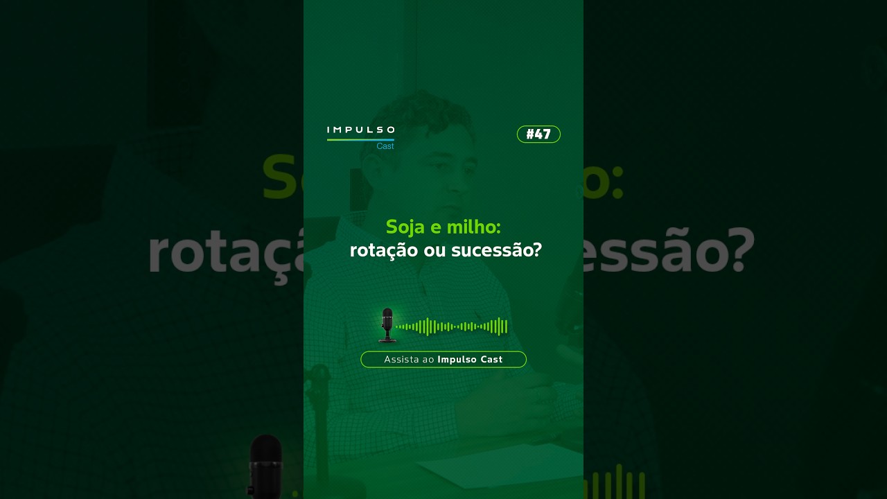 Soja + milho: rotação ou sucessão?  | Impulso Cast  EP. 47