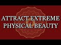 528 Hz MANIFEST EXTREME PHYSICAL BEAUTY Meditation Music With Subliminal Affirmations