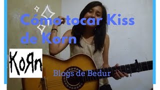 Cómo tocar Kiss de Korn - Tutorial || Blogs de Bedur