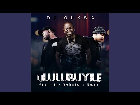 Ululubuyile (feat. Sir Bubzin & Emza)
