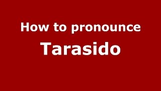 How to pronounce Tarasido
