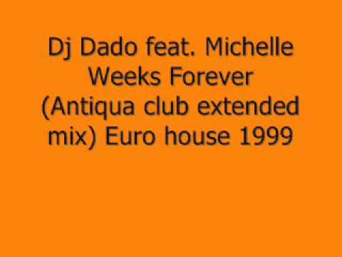 Dj Dado feat. Michelle Weeks - Forever (Antiqua club extended mix).wmv