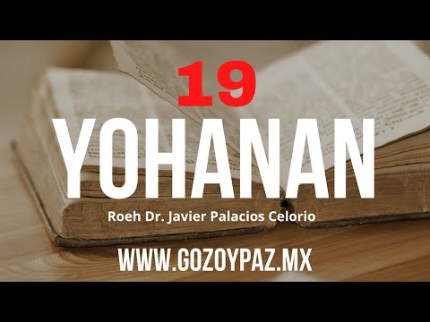 🔴 EVANGELIO DE JUAN / YOHANAN PARTE 19 - Roeh Dr. Javier Palacios Celorio KEHILA GOZO Y PAZ