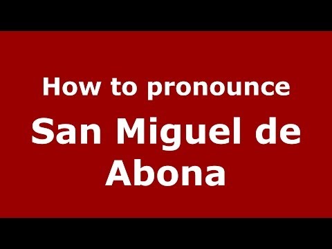 How to pronounce San Miguel de Abona (Spanish/Spain) - PronounceNames.com