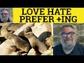 Like Love Hate and Prefer + ing or infinitive - ESL ...
