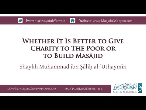 Whether it is Better to Give Charity to The Poor or to Build Masājid | Shaykh ibn al-ʿUthaymīn