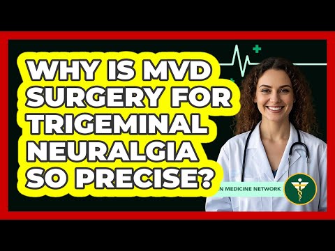 Why Is MVD Surgery For Trigeminal Neuralgia So Precise? - Pain Medicine Network