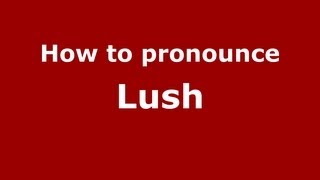 How to pronounce Lush