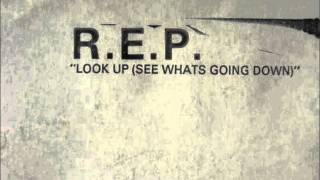 R.E.P "Look up (see whats going down)"