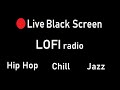 Lofi Relaxing Songs Jazz Hiphop Chill Black Screen Radio