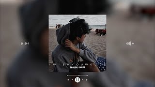 taylor swift - i wish you would (slowed &amp; reverb)