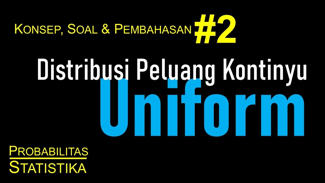 Distribusi Uniform Kontinyu #2: Konsep & Bahasan Contoh Kasus: Probablitas & Statistika
