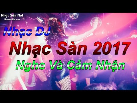 Nonstop 2017 - Nhạc Sàn 2017 Phiêu Theo Điệu Nhạc - Nhạc DJ Nghe Và Cảm Nhận