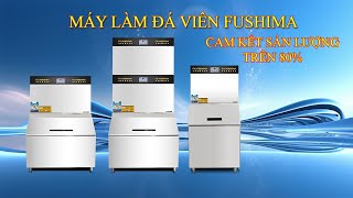 Máy Làm Đá Viên Fushimavina | Giá máy làm đá sạch, máy sản xuất đá viên tinh khiết công nghiệp