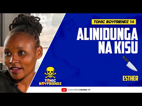 TOXIC BOYFRIENDZ /ep.14/ : Alinidunga na Kisu - Esther