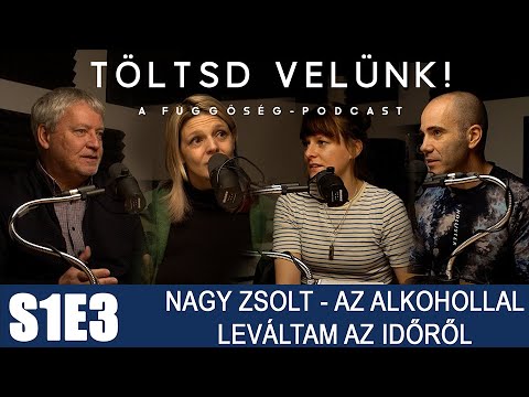 Leváltam az időről - Nagy Zsolt az alkoholról | TÖLTSD VELÜNK! S1E3