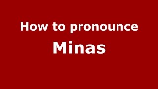 How to pronounce Minas