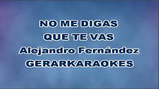 No me digas que te vas - Alejandro Fernández - Karaoke