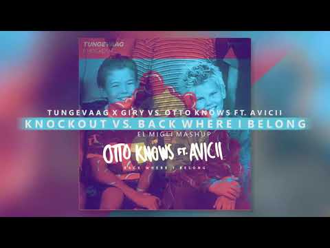 Tungevaag x GirY vs. Otto Knows feat. Avicii - Knockout vs. Back Where I Belong (El Migli Mashup)