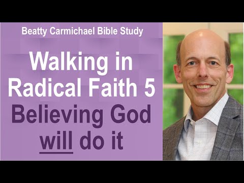 Walking in Radical Faith 5 - Believing God WILL do it - Beatty Carmichael Bible Study