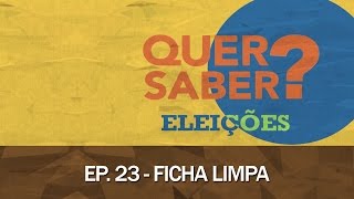 Quer Saber - Episódio 23: FICHA LIMPA