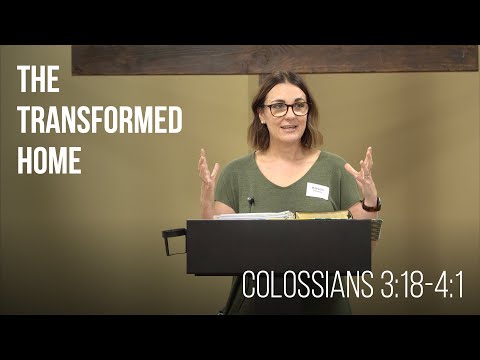 The Transformed Home • Colossians 3:18-4:1 | Kristin Harvey | Women's Bible Study