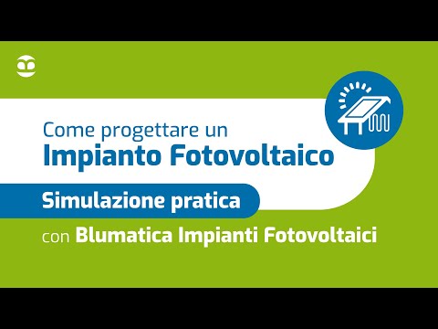 Come progettare un impianto fotovoltaico - Simulazione pratica con Blumatica Impianti Fotovoltaici