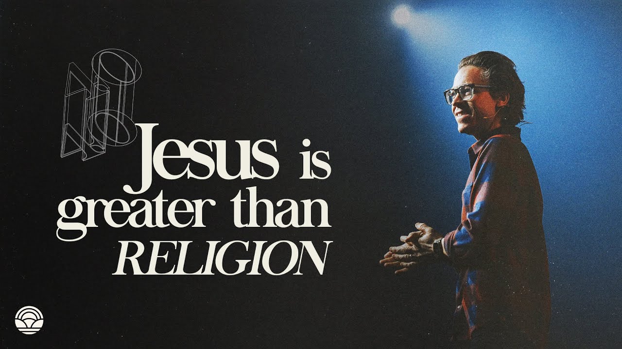 Jesus Is Greater Than Religion