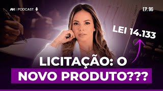 Como você contador pode transformar licitações em um novo produto - Lei 14.133 | AH Podcast #96