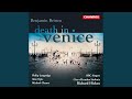Death in Venice, Op. 88, Act I Scene 6: The Foiled Departure. I am become like one of my early...