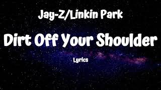 Jay-Z &amp; Linkin Park -Dirt Off Your Shoulder (Lyrics)