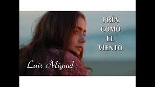 Fría Como El Viento Luis Miguel (TRADUÇÃO) HD (Lyrics Video).