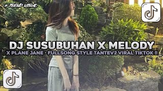 Download lagu Dj Susubuhan x Melody x Plane Jane - FullSong Style TanteV2 Mengkane Viral Tiktok !! mp3