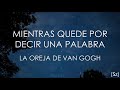 La Oreja de Van Gogh - Mientras Quede Por Decir Una Palabra (Letra)