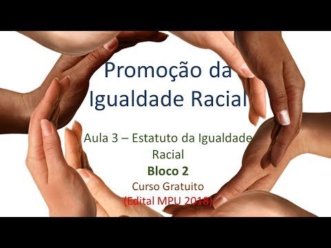 Promoção da Igualdade Racial - Aula 4 - Bloco 2 - Lei 12.288 de 2010 - Estatuto da Igualdade Racial