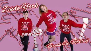 Dude York - &quot;Break Up Holiday&quot; [OFFICIAL VIDEO]