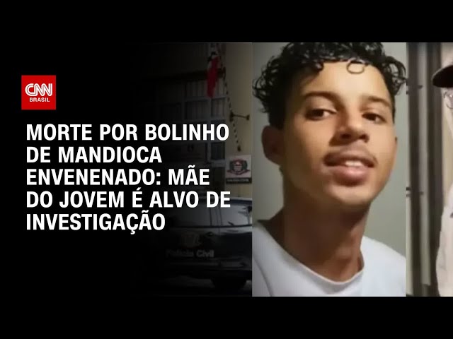 Bolinho de mandioca envenenado: Mãe de jovem morto é investigada por compra de veneno | BASTIDORES