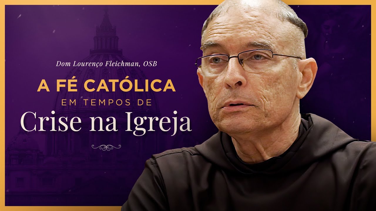 A Fé Católica na Quaresma em Tempos de Crise na Igreja - Dom Lourenço Fleichman, OSB
