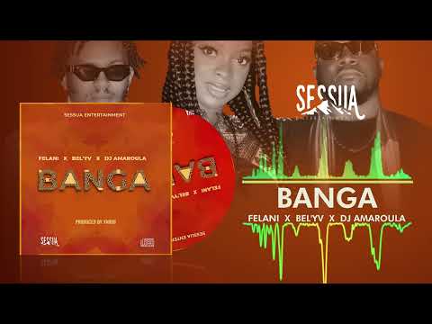 Felani x Bel'Yv x DJ Amaroula - BANGA (Official Audio)